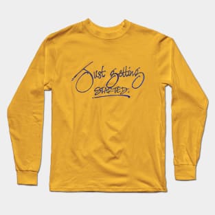 just getting started Long Sleeve T-Shirt